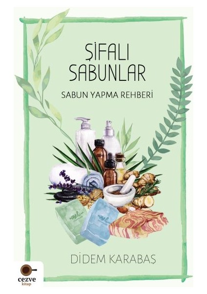 Şifalı Sabunlar / Sabun Yapma Rehberi