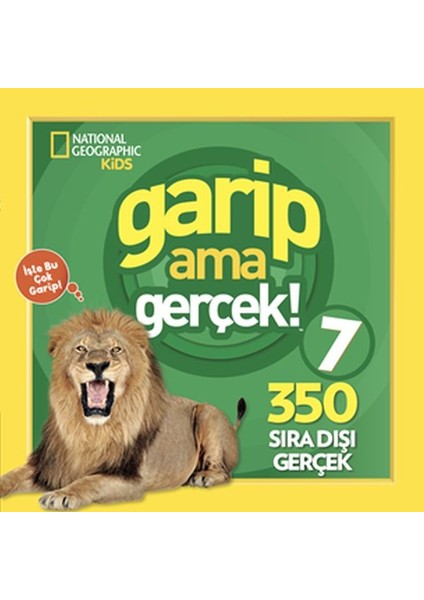 National Geographic Kids - Garip Ama Gerçek! 7 - 350 Müthiş Gerçek