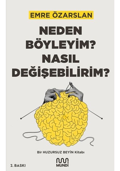 Neden Böyleyim? Nasıl Değişebilirim? Bir Huzursuz Beyin Kitabı