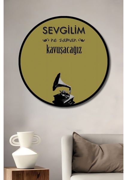 Çerçeve Görünümlü Sevgilim Ne Zaman Kavuşacağız Vintage Gramofon Ahşap Mdf Tablo Yuvarlak Tablo