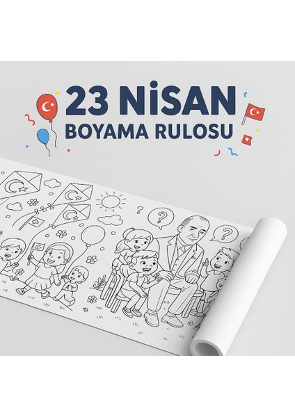 23 Nisan Ulusal Egemenlik ve Çocuk Bayramı Boyama Rulosu – Çocuklar Için Atatürk ve Bayram Temalı 4 Metrelik Dev Boyama Kağıdı | Eğitici ve Eğlenceli Etkinlik
