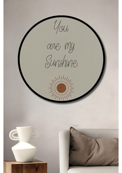 Çerçeve Görünümlü You Are My Sunshine Ahşap Mdf Dekoratif Ev Duvar Tablo Yuvarlak Ev Duvar Tablo