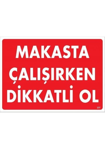 Makasta Çalışırken Dikkatli Ol Uyarı Levhası 25X35 KOD:237