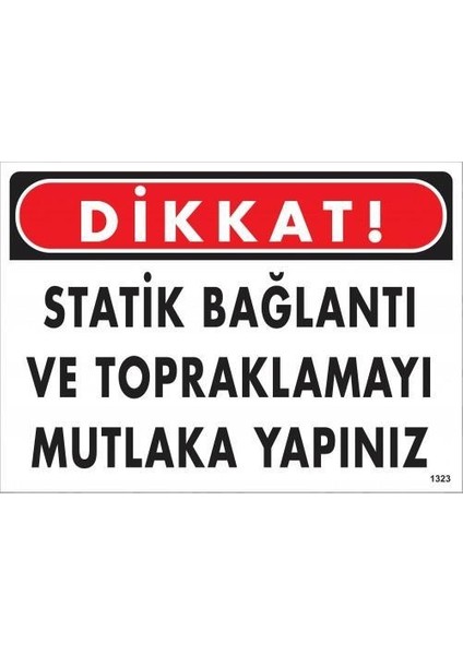 Dikkat Statik Bağlantı ve Topraklamayı Mutlaka Yapınız Uyarı Levhası 25X35 KOD:1323