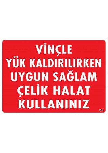 Vinçle Yük Kaldırırken Uygun Sağlam Çelik Halat Kullanınız Uyarı Levhası 25X35 KOD:1319