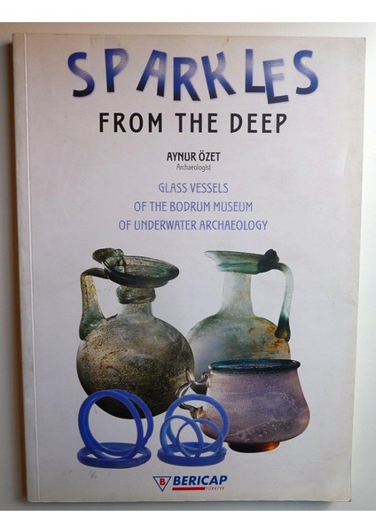 Sparkles From The Deep - Glass Vessels Of The Bodrum Museum Of Underwater Archaeology