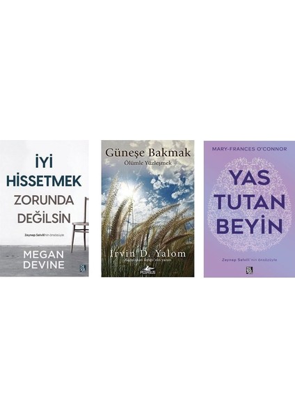Iyi Hissetmek Zorunda Degilsin + Gunese Bakmak Olumle Yuzlesmek +Yas Tutan Beyin =(3 Kitap)