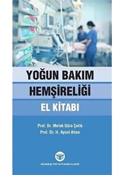 Yoğun Bakım Hemşireliği El Kitabı Melek Güra Çelik H. Aysel Altan 320 Sayfa fiyatları