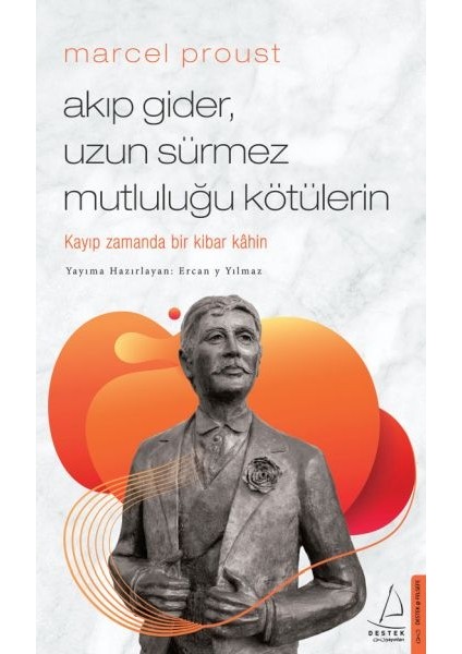 Marcel Proust - Akıp Gider, Uzun Sürmez Mutluluğu Kötülerin
