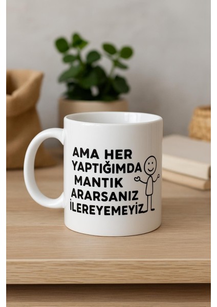 Ama Her Yaptığımda Mantık Ararsanız Ilerleyemeyiz Kupa Bardak