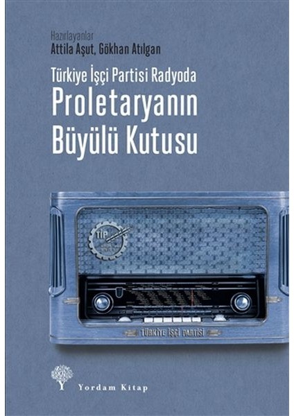 Türkiye Işçi Partisi Radyoda Proletaryanın Büyülü Kutusu (Ciltli)