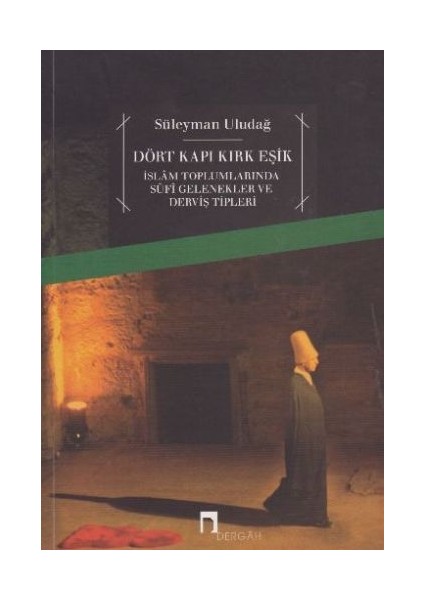 Dört Kapı Kırk Eşik - Islam Toplumlarında Sufi Gelenekler ve Derviş Tipleri