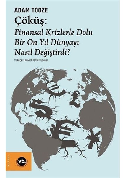Çöküş: Finansal Krizlerle Dolu Bir On Yıl Dünyayı Nasıl Değiştirdi?
