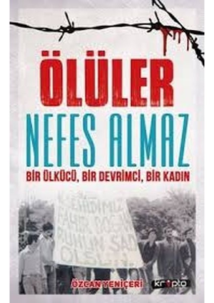 Ölüler Nefes Almaz - Bir Ülkücü Bir Devrimci Bir Kadın