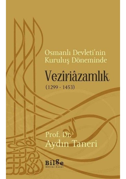 Osmanlı Devleti’nin Kuruluş Döneminde Veziriazamlık (1299 - 1453)