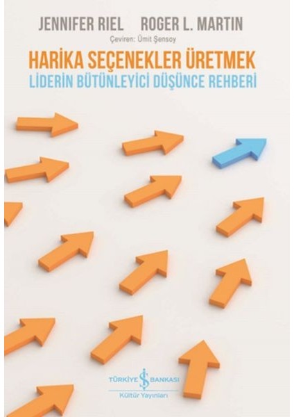 Harika Seçenekler Üretmek - Liderin Bütünleyici Düşünce Rehberi