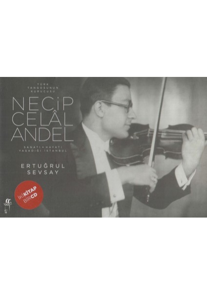 Türk Tangosunun Kurucusu Necip Celal Andel; Sanatı-Hayatı-Yaşadığı Istanbul