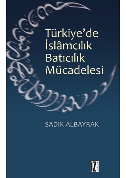 Türkiye'de Islamcılık Batıcılık Mücadelesi