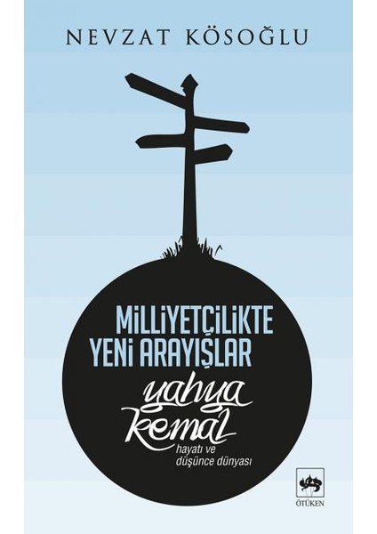 Milliyetçilikte Yeni Arayışlar-Yahya Kemal ( Hayatı ve Düşünce Dünyası )