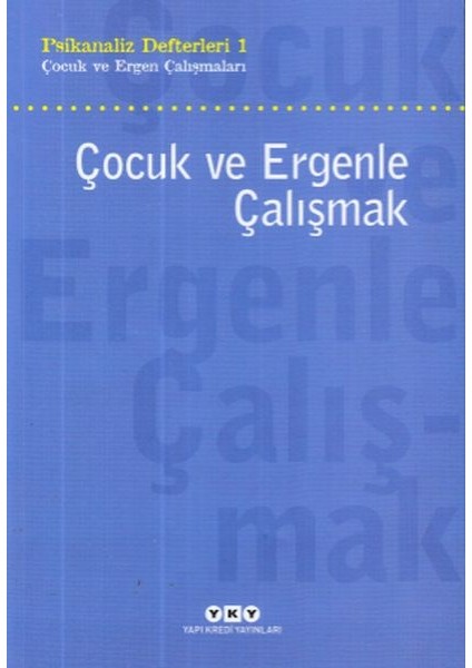 Çocuk ve Ergenle Çalışmak-Psikoloji Defterleri 1