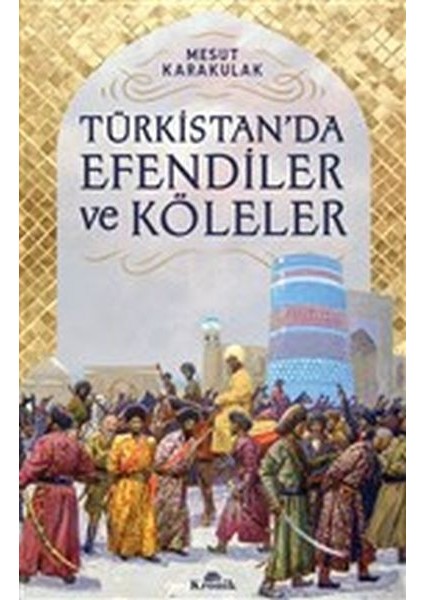 Türkistan’da Efendiler ve Köleler