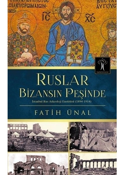 Ruslar Bizansın Peşinde Istanbul Rus Arkeolojisi Enstitüsü (1894-1914)