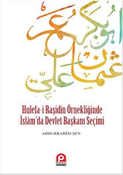 Hulefa-I Raşidin Örnekliğinde Islam'da Devlet Başkanı Seçimi