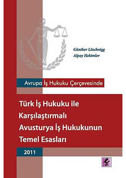 Avrupa Iş Hukuku Çerçevesinde Türk Iş Hukuku ile Karşılaştırmalı Avusturya Iş Hukukunun Temel Esasla