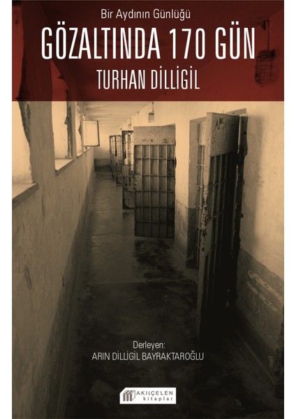 Bir Aydının Günlüğü : Gözaltında 170 Gün -Turhan Dilligil