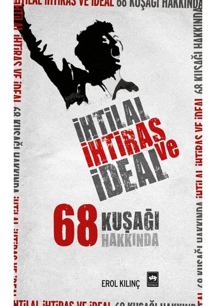Ihtilal, Ihtiras ve Ideal 68 Kuşağı Hakkında
