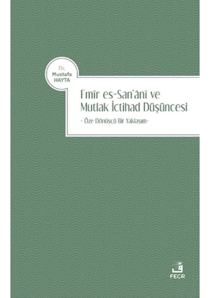 Emir Es-San‘ani ve Mutlak Ictihad Düşüncesi