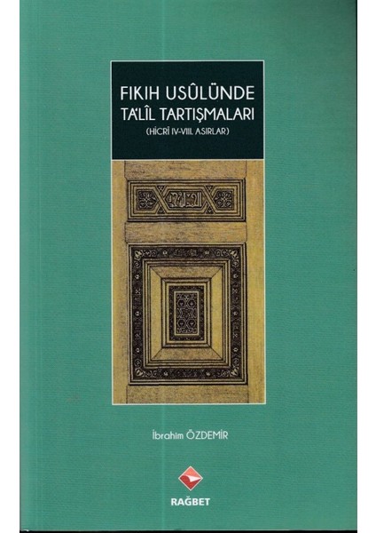 Fıkıh Usulünde Talil Tartışmaları - (Hicri Iv.-Vııı.asırlar)