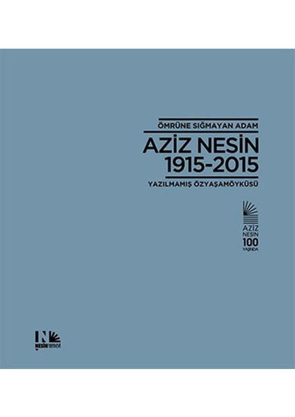 Ömrüne Sığmayan Adam Aziz Nesin 1915-2015