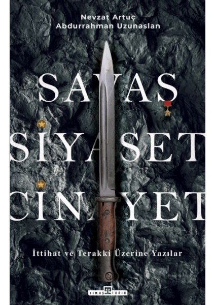 Savaş, Siyaset, Cinayet & Ittihat ve Terakki Üzerine Yazılar