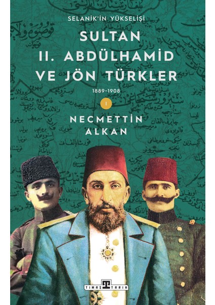 Sultan Iı. Abdülhamid ve Jön Türkler (1889-1908) / Selanik'in Yükselişi - Necmettin Alkan
