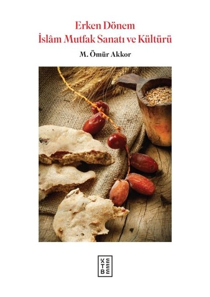 Erken Dönem Islam Mutfak Sanatı ve Kültürü (Ciltli)