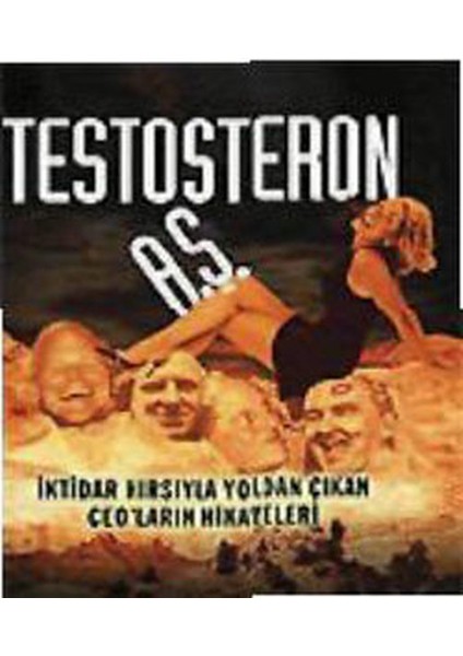 Testosteron A.ş. Iktidar Hırsıyla Yoldan Çıkan Ceo’ların Hikayeleri