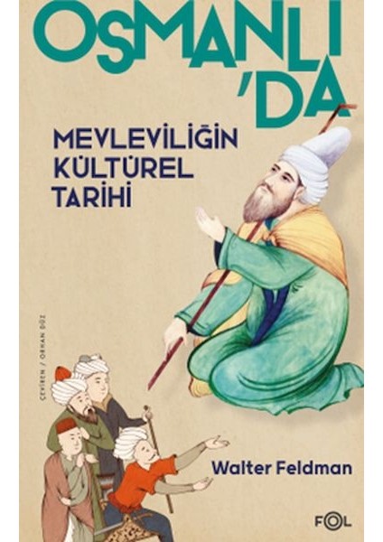 Osmanlı’da Mevleviliğin Kültürel Tarihi –osmanlı Imparatorluğu’nda Şiir, Müzik ve Tasavvuf–