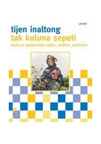 Tak Koluna Sepeti Bodrum Pazarından Tatlar, Renkler, Portreler