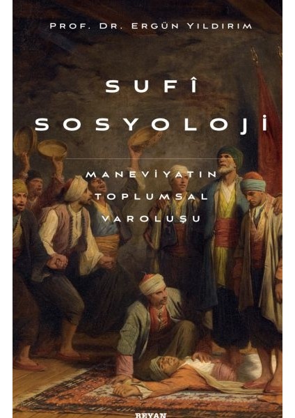 Sufi Sosyoloji Maneviyatın Toplumsal Varoluşu