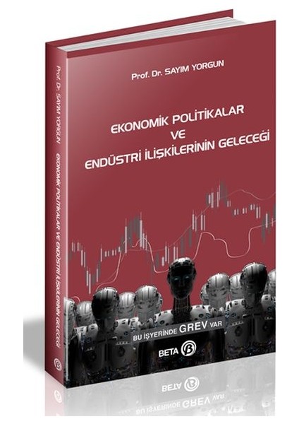Ekonomik Politikalar ve Endüstri Ilişkilerinin Geleceği