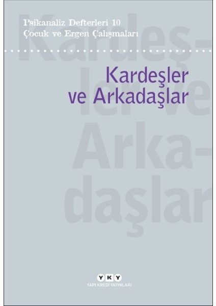 Psikanaliz Defterleri 10 – Çocuk ve Ergen Çalışmaları / Kardeşler ve Arkadaşlar