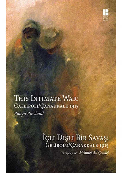 Içli Dışlı Bir Savaş Gelibolu-Çanakkale 1915 This Intimate War: Gallipoli / Çanakkale 1915