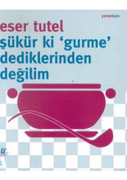 Şükür Ki Gurme Dediklerinden Değilim