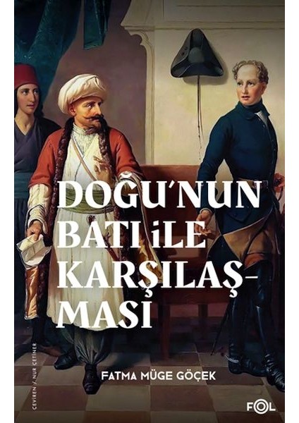 Doğu’nun Batı ile Karşılaşması –18. Yüzyılda Fransa ve Osmanlı Imparatorluğu–