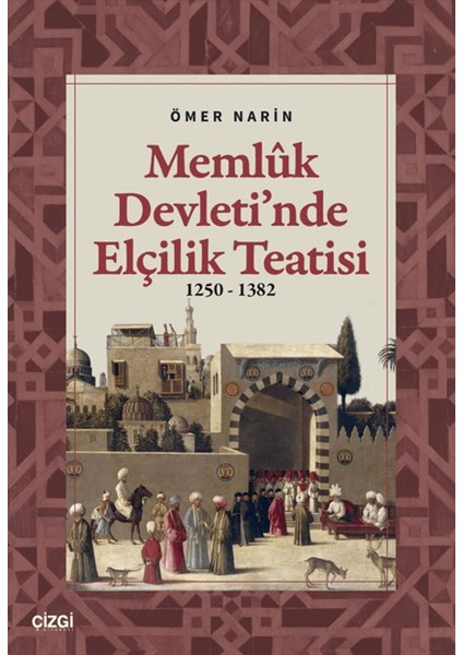 Memlük Devleti’nde Elçilik Teatisi (1250 – 1382)