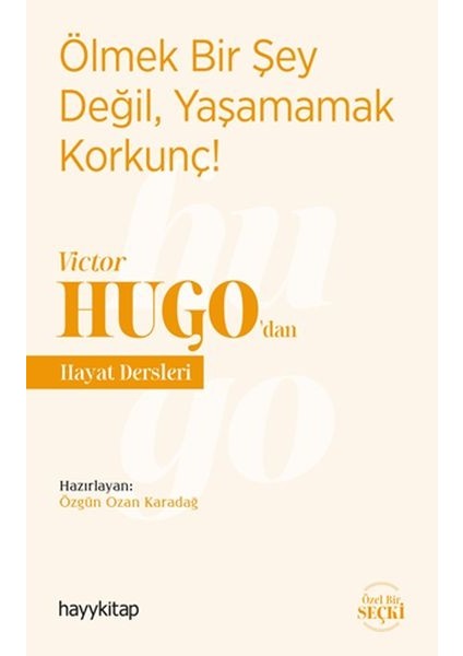 Ölmek Bir Şey Değil, Yaşamamak Korkunç! - Victor Hugo’dan Hayat Dersleri