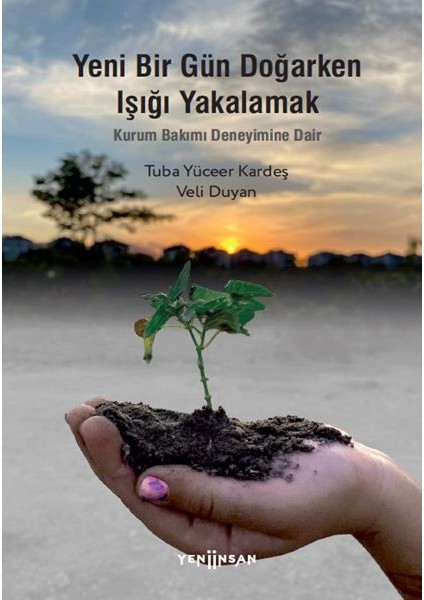 Yeni Bir Gün Doğarken Işığı Yakalamak-Kurum Bakımı Deneyimine Dair