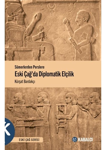 Sümerlerden Perslere Eski Çağda Diplomatik Elçilik