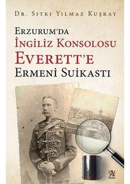 Erzurum’da Ingiliz Konsolosu Everett’e Ermeni Suikastı